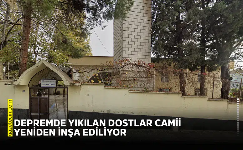 Depremde yıkılan Dostlar Camii yeniden inşa ediliyor