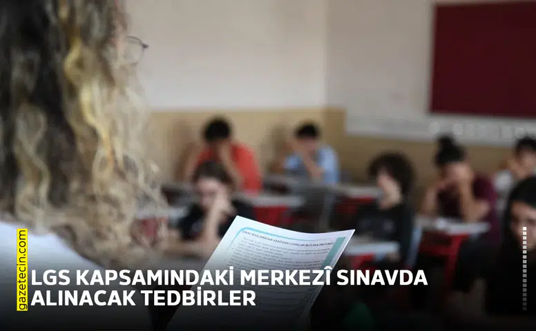 LGS kapsamındaki merkezî sınavda alınacak tedbirler