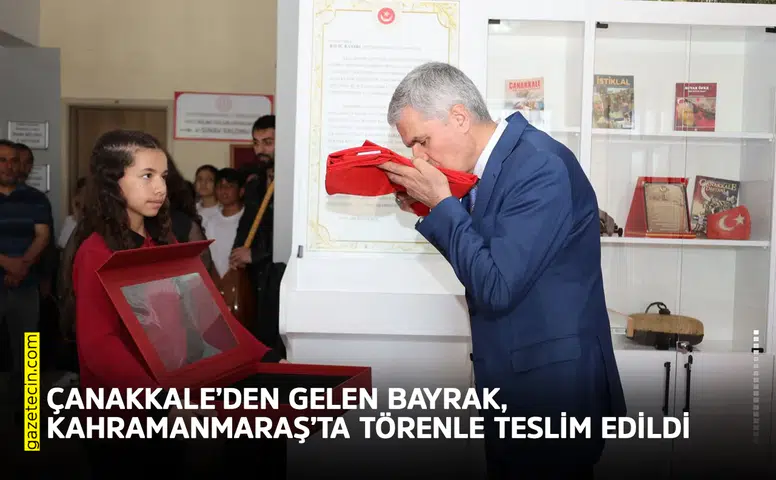 Çanakkale’den gelen Bayrak, Kahramanmaraş’ta törenle teslim edildi