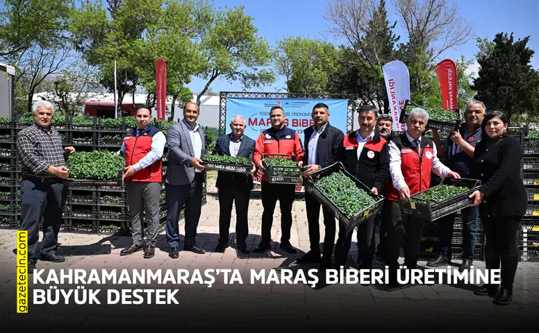 Kahramanmaraş’ta Maraş Biberi üretimine büyük destek