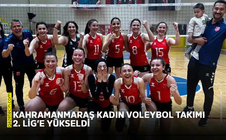 Kahramanmaraş Kadın Voleybol Takımı 2. Lig’e yükseldi