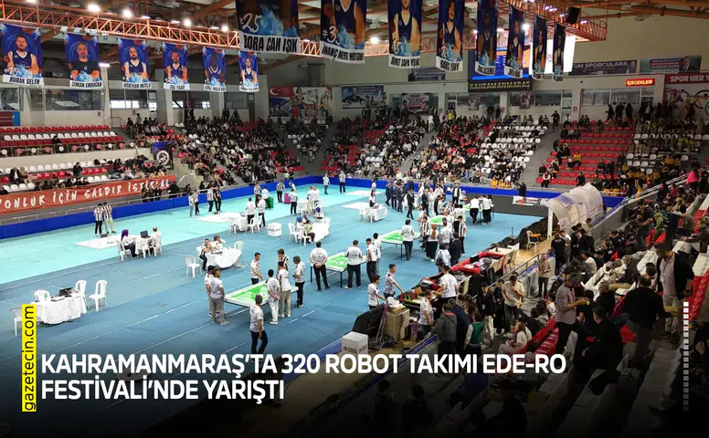 Kahramanmaraş’ta 320 robot takımı EDE-RO Festivali’nde yarıştı