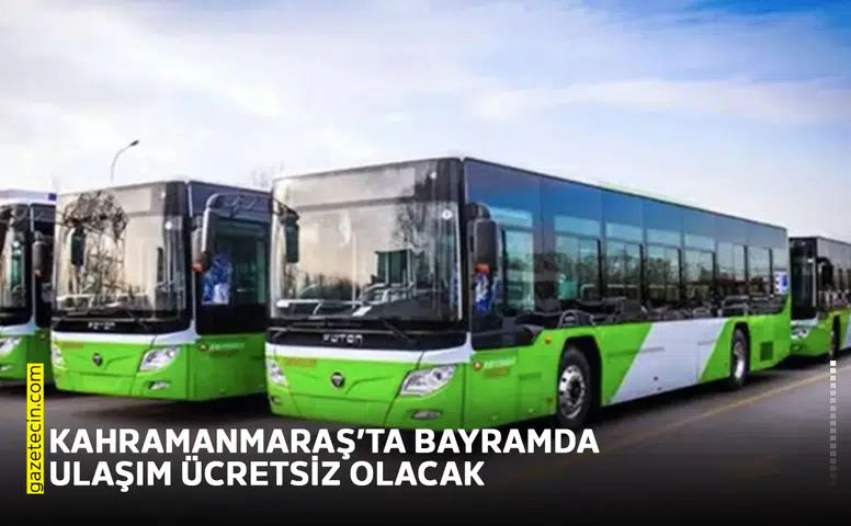 Kahramanmaraş’ta bayramda ulaşım ücretsiz olacak