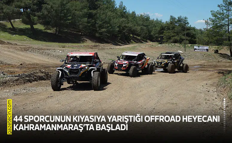 44 sporcunun kıyasıya yarıştığı Offroad heyecanı Kahramanmaraş’ta başladı