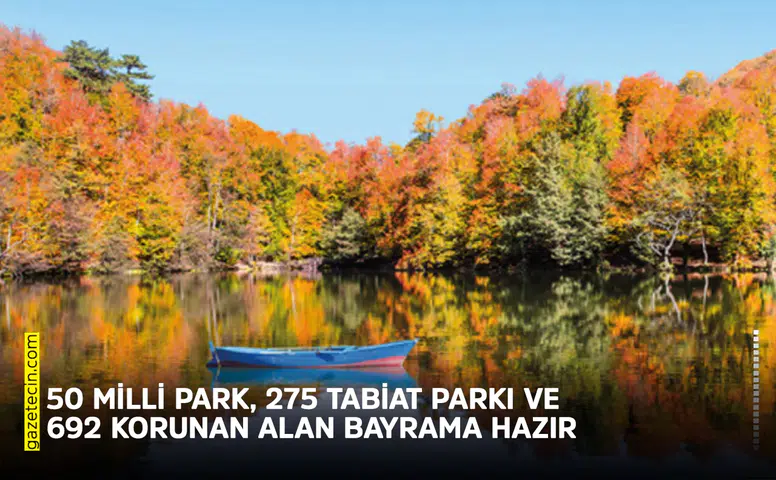 50 Milli Park, 275 tabiat parkı ve 692 korunan alan bayrama hazır