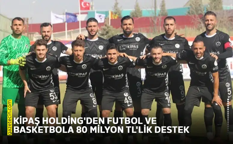 Kipaş Holding'den futbol ve basketbola 80 Milyon TL'lik destek
