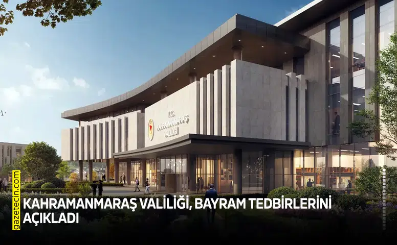 Kahramanmaraş Valiliği, bayram tedbirlerini açıkladı