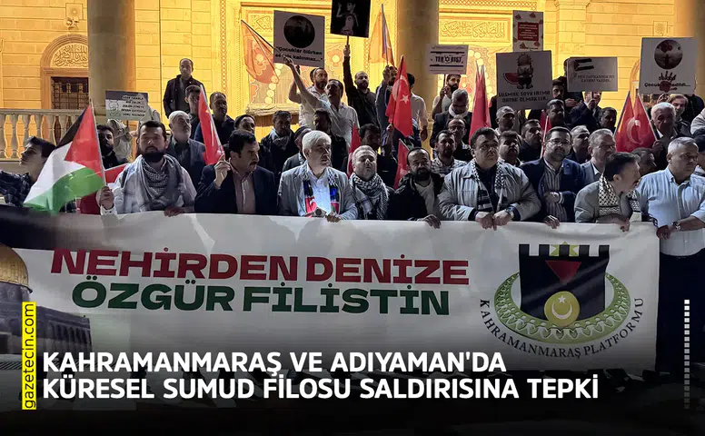 Kahramanmaraş ve Adıyaman'da Küresel Sumud Filosu saldırısına tepki