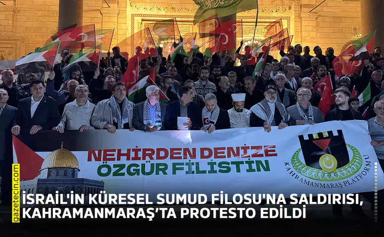 İsrail'in Küresel Sumud Filosu'na saldırısı, Kahramanmaraş’ta protesto edildi
