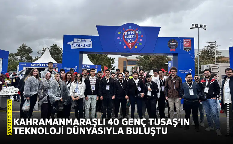 Kahramanmaraşlı 40 genç TUSAŞ’ın teknoloji dünyasıyla buluştu