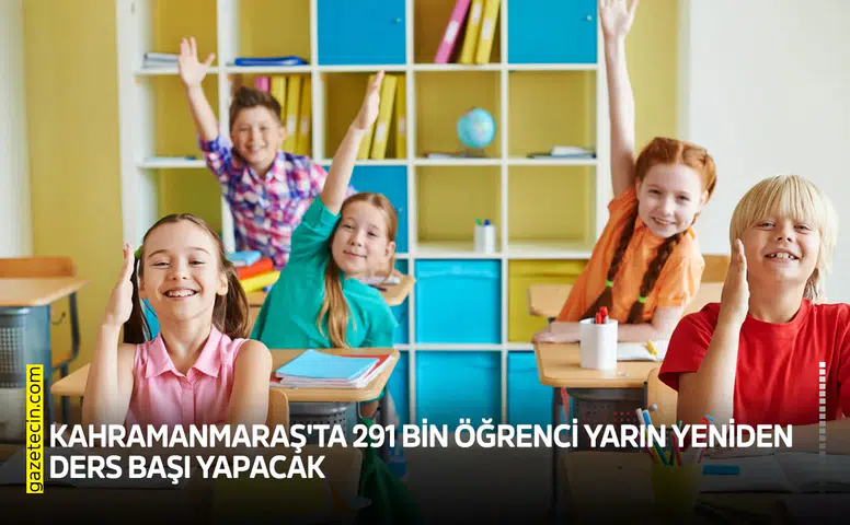 Kahramanmaraş'ta 291 bin öğrenci yarın yeniden ders başı yapacak