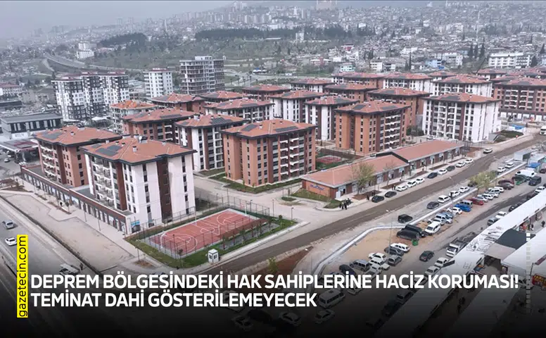Deprem bölgesindeki hak sahiplerine haciz koruması!