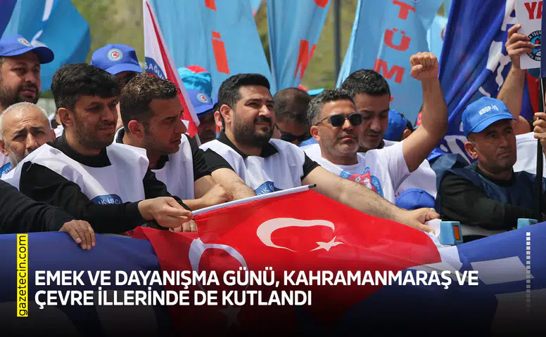 Emek ve Dayanışma Günü, Kahramanmaraş ve çevre illerinde de kutlandı