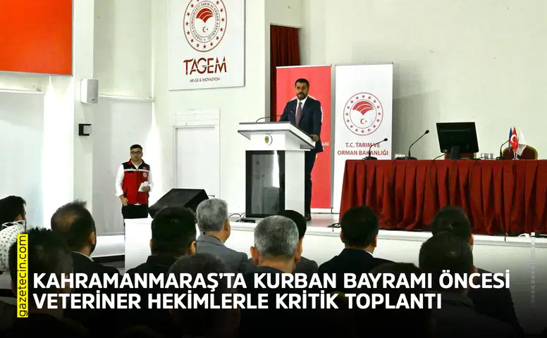 Kahramanmaraş’ta Kurban Bayramı öncesi veteriner hekimlerle kritik toplantı