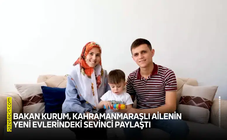 Bakan Kurum, Kahramanmaraşlı ailenin yeni evlerindeki sevinci paylaştı