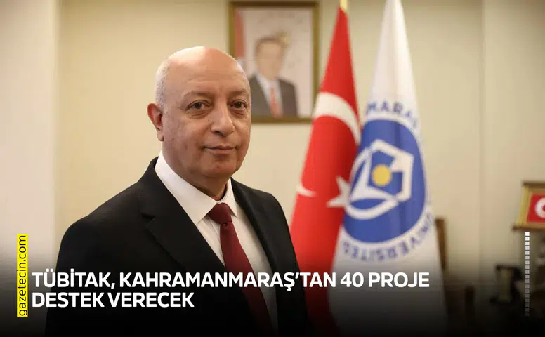 TÜBİTAK, Kahramanmaraş’tan 40 proje destek verecek