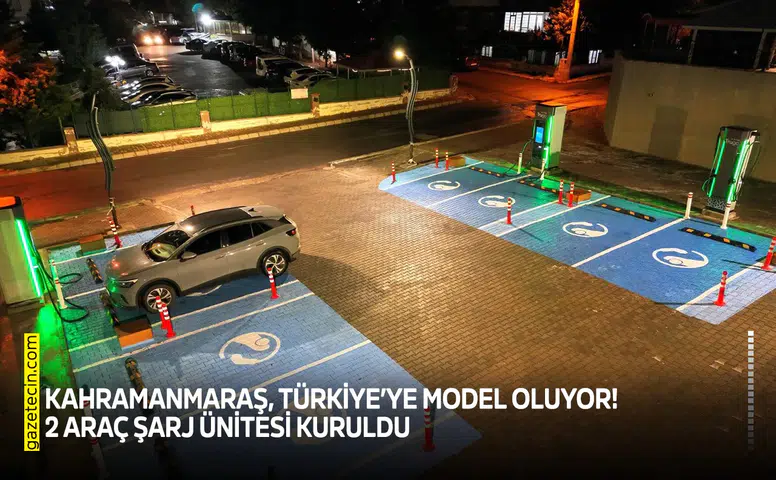 Kahramanmaraş, Türkiye’ye model oluyor! 2 araç şarj ünitesi kuruldu