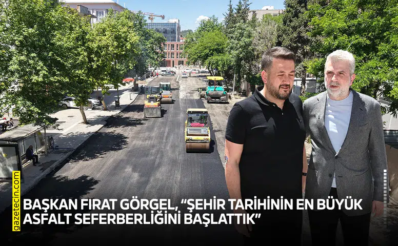 Başkan Fırat Görgel, “Şehir tarihinin en büyük asfalt seferberliğini başlattık”