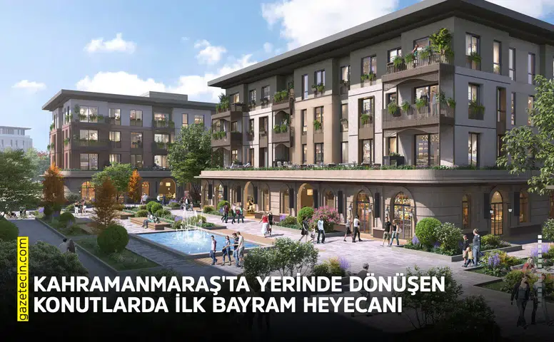 Kahramanmaraş'ta yerinde dönüşen konutlarda ilk bayram heyecanı