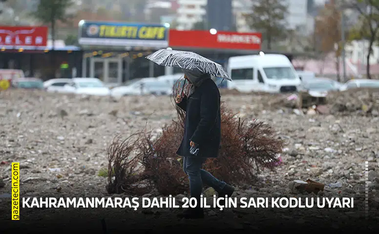 Kahramanmaraş dahil 20 il için sarı kodlu uyarı
