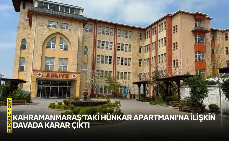 Kahramanmaraş’taki Hünkar Apartmanı'na ilişkin davada karar çıktı