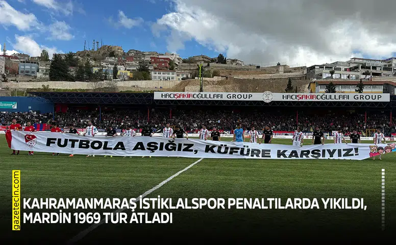 Kahramanmaraş İstiklalspor penaltılarda yıkıldı Mardin 1969 tur atladı