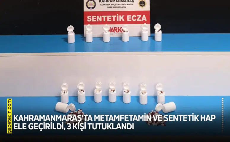 Kahramanmaraş’ta metamfetamin ve sentetik hap ele geçirildi, 3 kişi tutuklandı