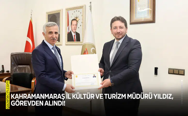 Kahramanmaraş İl Kültür ve Turizm Müdürü Yıldız, görevden alındı!