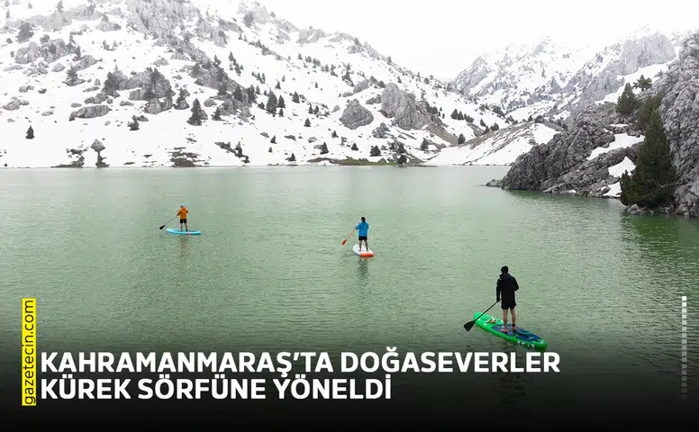 Kahramanmaraş’ta doğaseverler kürek sörfüne yöneldi
