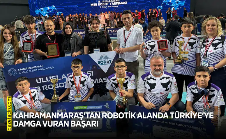 Kahramanmaraş’tan robotik alanda Türkiye’ye damga vuran başarı