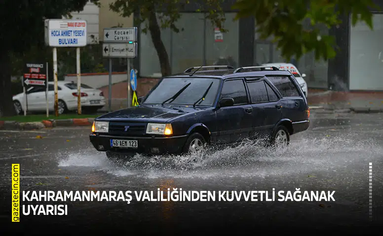 Kahramanmaraş Valiliğinden kuvvetli sağanak uyarısı