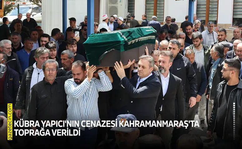 Kübra Yapıcı'nın cenazesi Kahramanmaraş'ta toprağa verildi