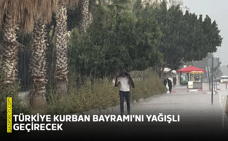 Türkiye Kurban Bayramı'nı yağışlı geçirecek