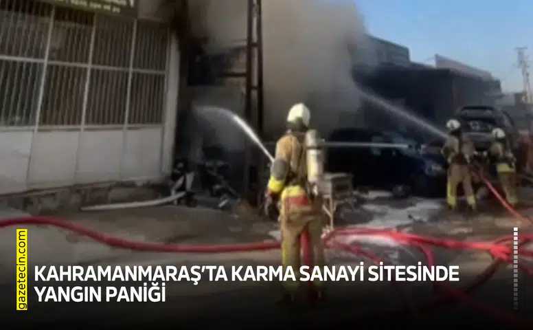 Kahramanmaraş’ta sanayi sitesinde yangın paniği