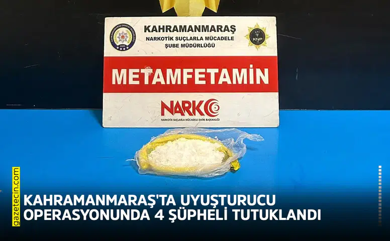 Kahramanmaraş'ta uyuşturucu operasyonunda 4 şüpheli tutuklandı