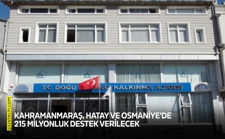 Kahramanmaraş, Hatay ve Osmaniye'de 215 milyonluk destek verilecek