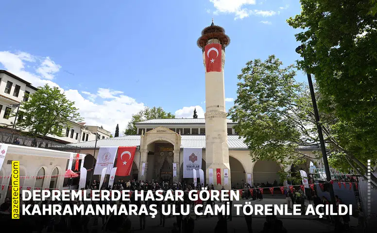 Depremlerde hasar gören Kahramanmaraş Ulu Cami törenle açıldı
