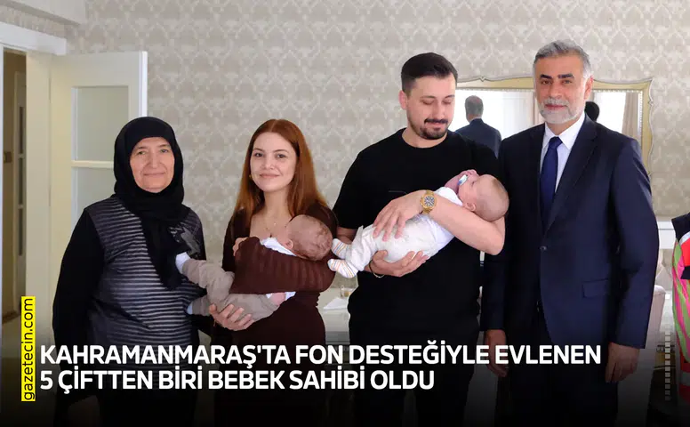 Kahramanmaraş'ta fon desteğiyle evlenen 5 çiftten biri bebek sahibi oldu