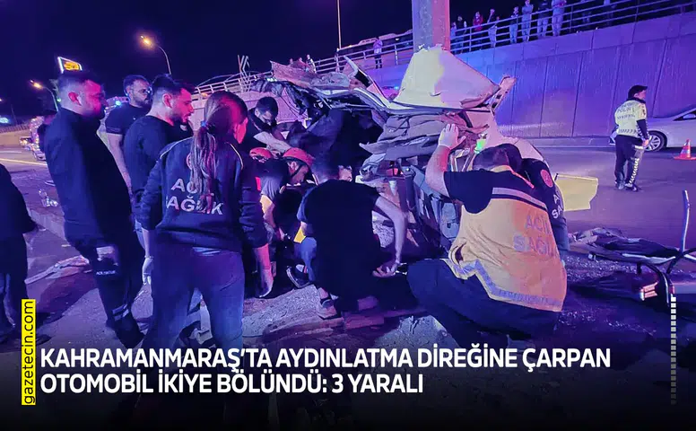 Kahramanmaraş’ta aydınlatma direğine çarpan otomobil ikiye bölündü