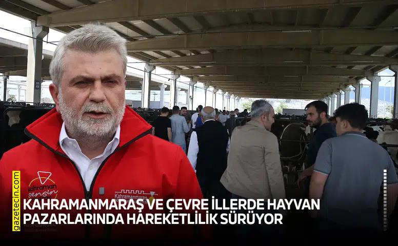 Kahramanmaraş ve çevre illerde hayvan pazarlarında hareketlilik