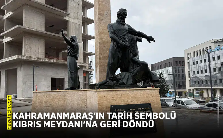 Kahramanmaraş’ın tarih sembolü Kıbrıs Meydanı’na geri döndü