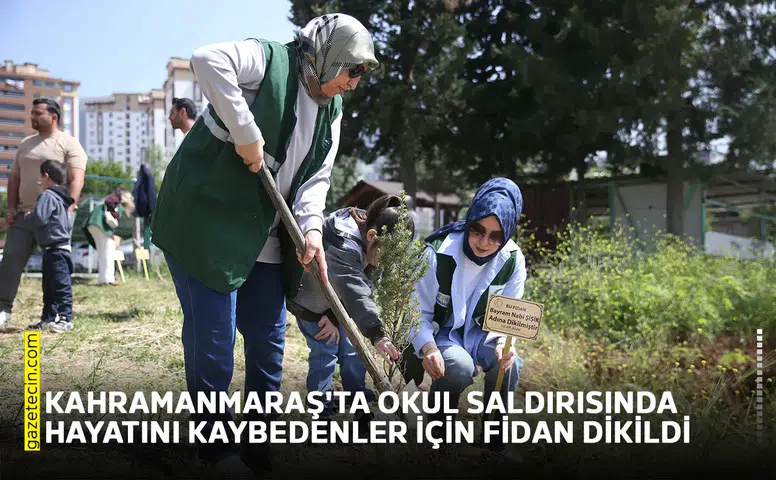 Kahramanmaraş'ta okul saldırısında hayatını kaybedenler için fidan dikildi