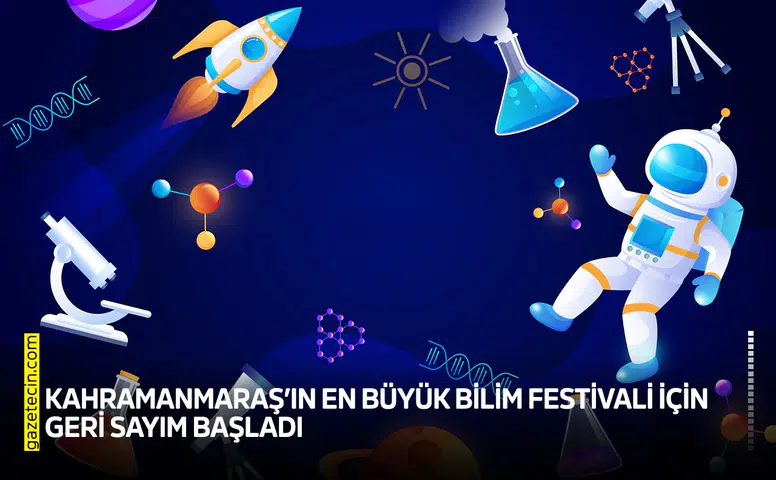 Kahramanmaraş’ın en büyük bilim festivali için geri sayım başladı
