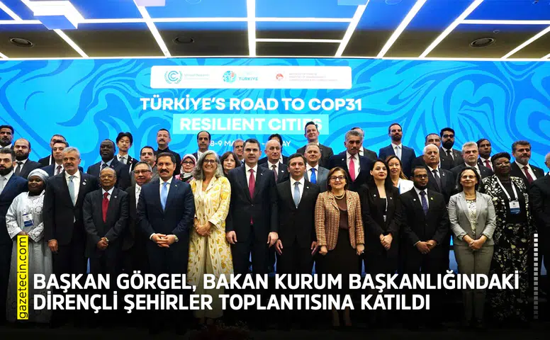 Başkan Görgel, Bakan Kurum başkanlığındaki Dirençli Şehirler toplantısına katıldı