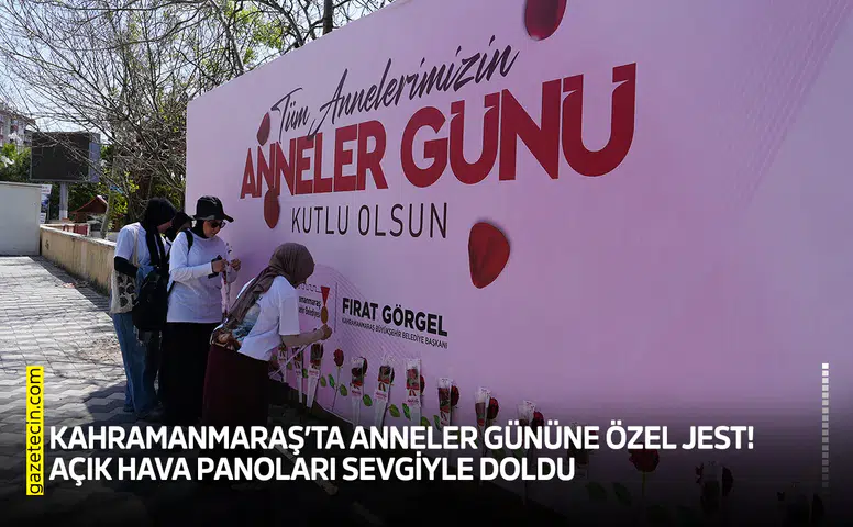 Kahramanmaraş’ta Anneler Gününe özel jest! Açık hava panoları sevgiyle doldu