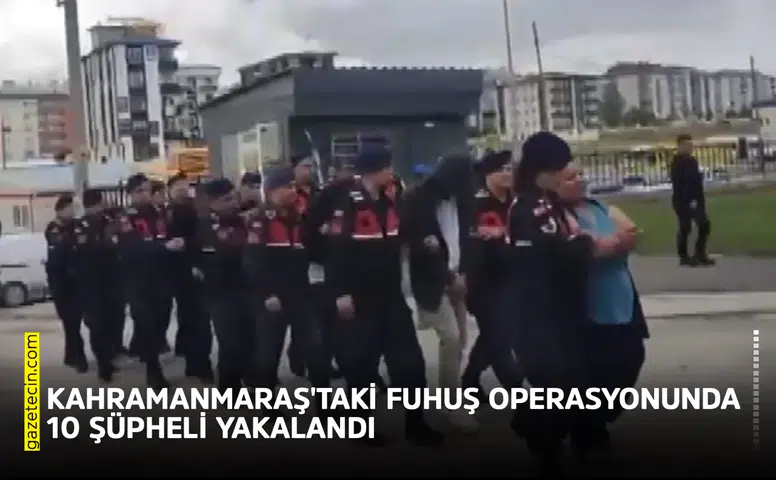Kahramanmaraş'taki fuhuş operasyonunda 10 şüpheli yakalandı