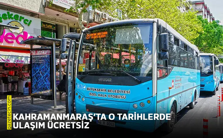 Kahramanmaraş’ta o tarihlerde ulaşım ücretsiz