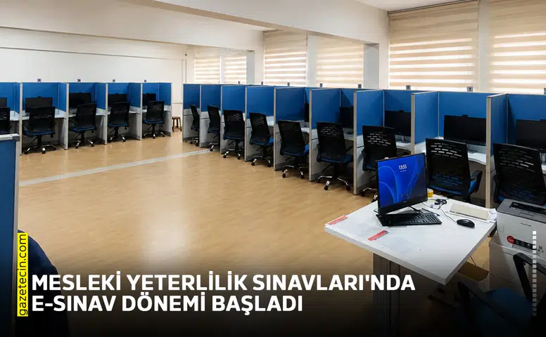 Mesleki Yeterlilik Sınavları'nda e-Sınav dönemi başladı