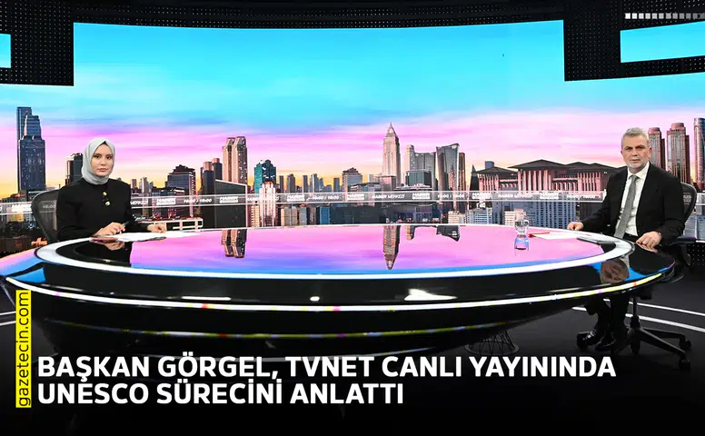 Başkan Görgel, TVNET canlı yayınında UNESCO sürecini anlattı