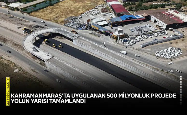 Kahramanmaraş’ta uygulanan 500 milyonluk projede yolun yarısı tamamlandı